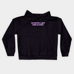 Not bad for a girl with no talent Kids Hoodie